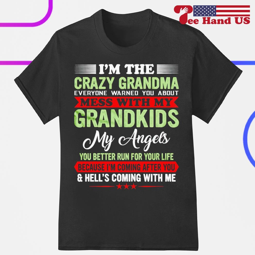 I'm the crazy grandma everyone warned you about mess with my grandkids my angels shirt