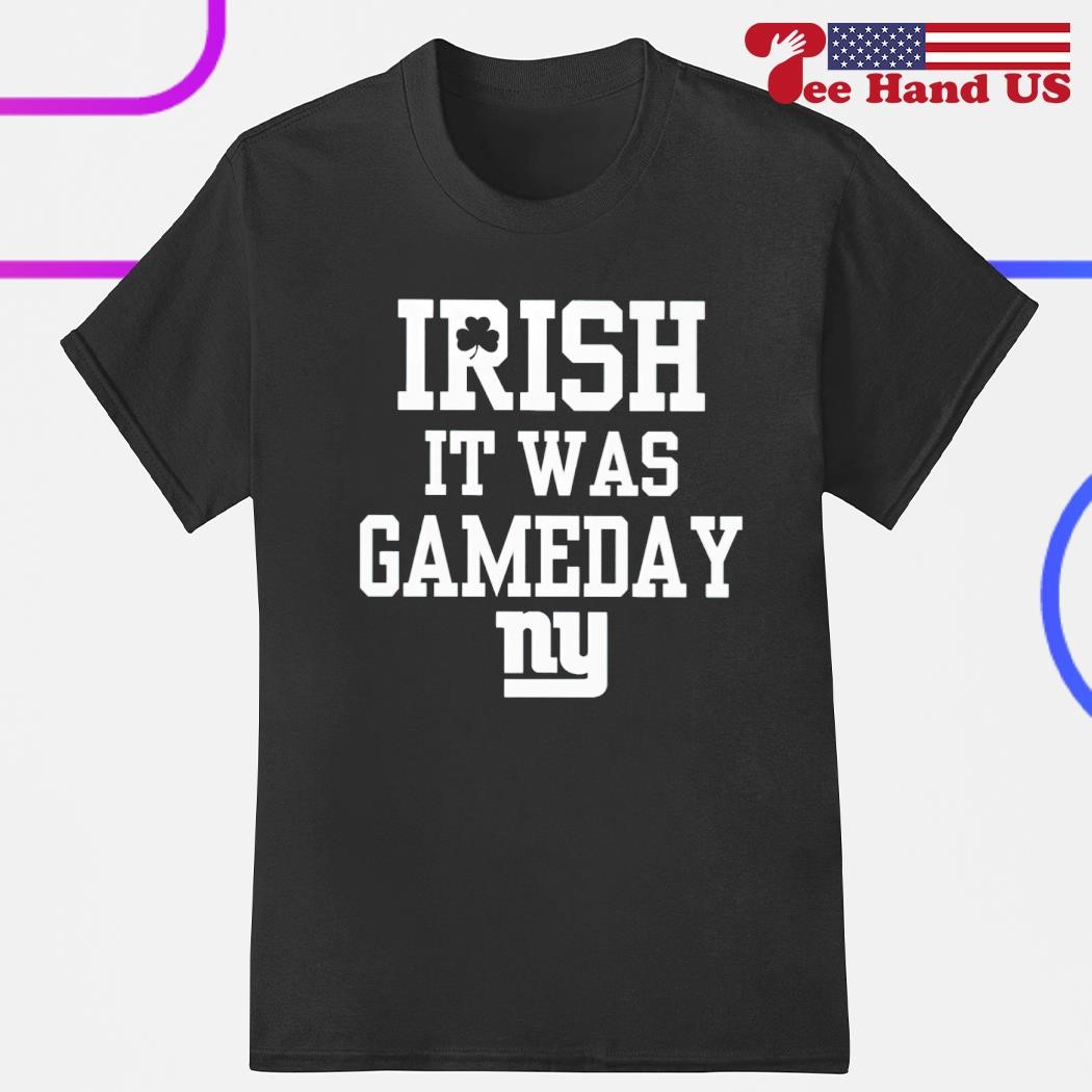 Irish it was gameday NY shirt