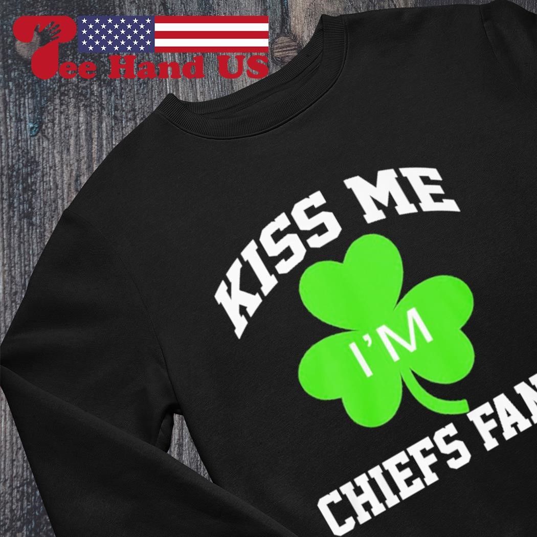 Kiss me I'm Chiefs fans St Patrick's day shirt, hoodie, sweater, long  sleeve and tank top