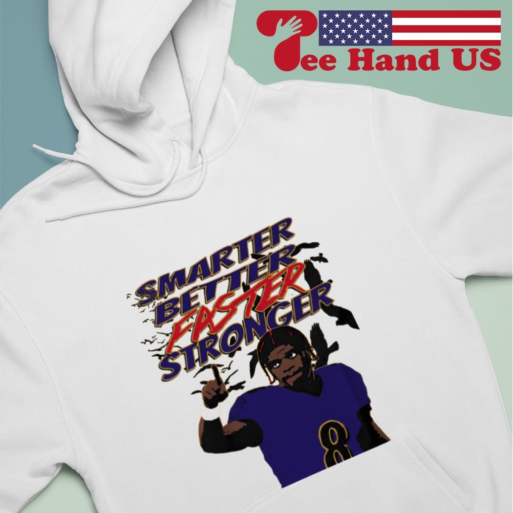 Smarter Better Faster Stronger Lamar Jackson T-shirt, hoodie, longsleeve,  sweatshirt, v-neck tee