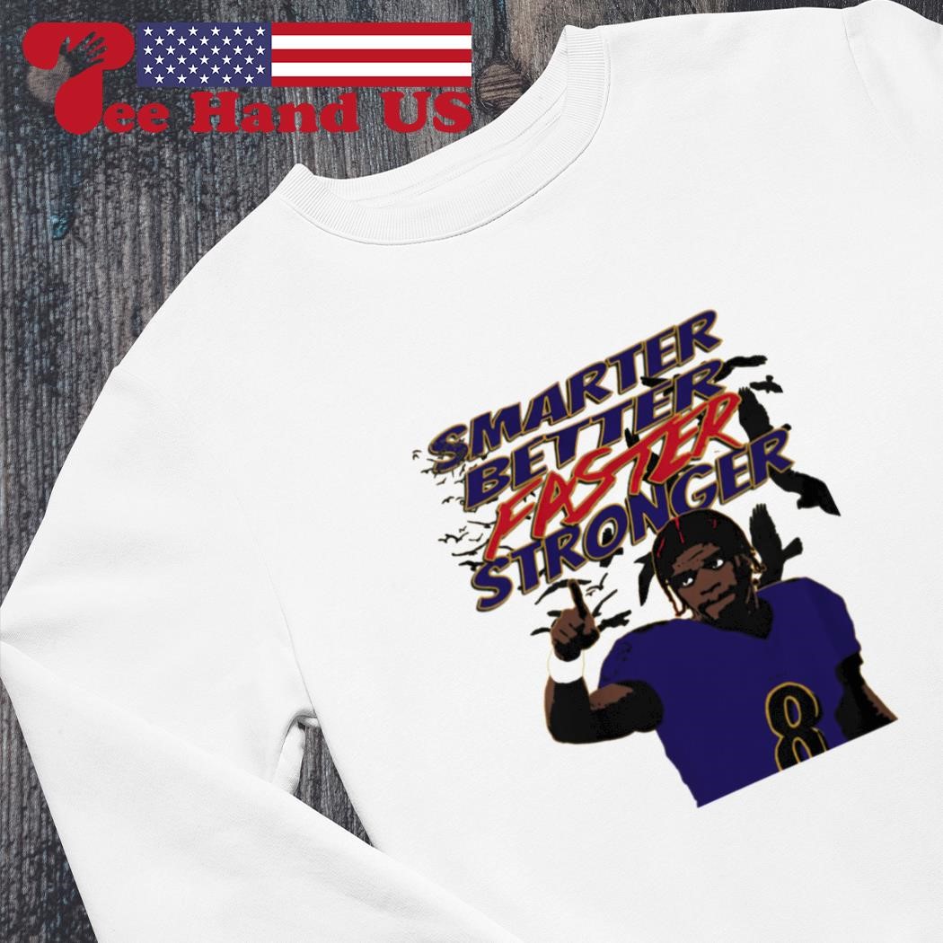 Smarter Better Faster Stronger Lamar Jackson T-shirt, hoodie, sweater, long  sleeve and tank top