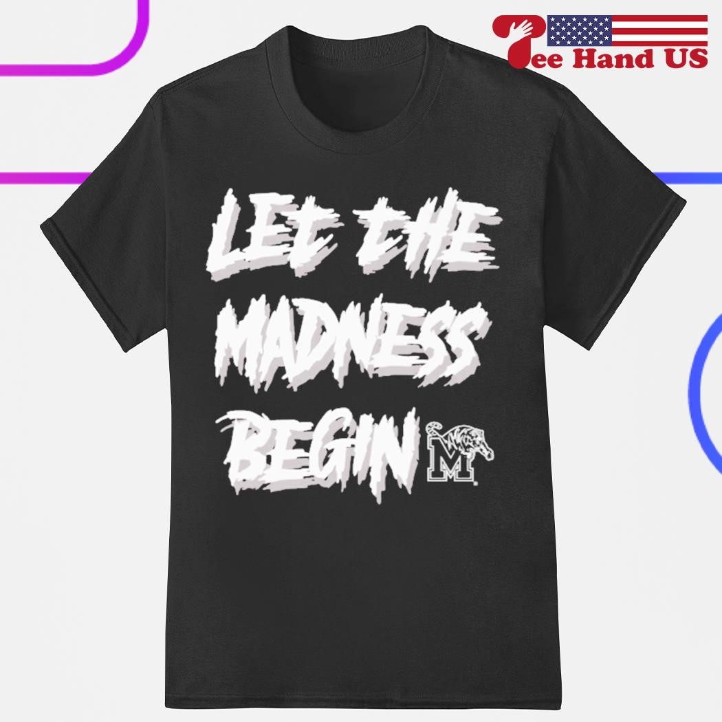 Memphis Tigers let the madness begin shirt