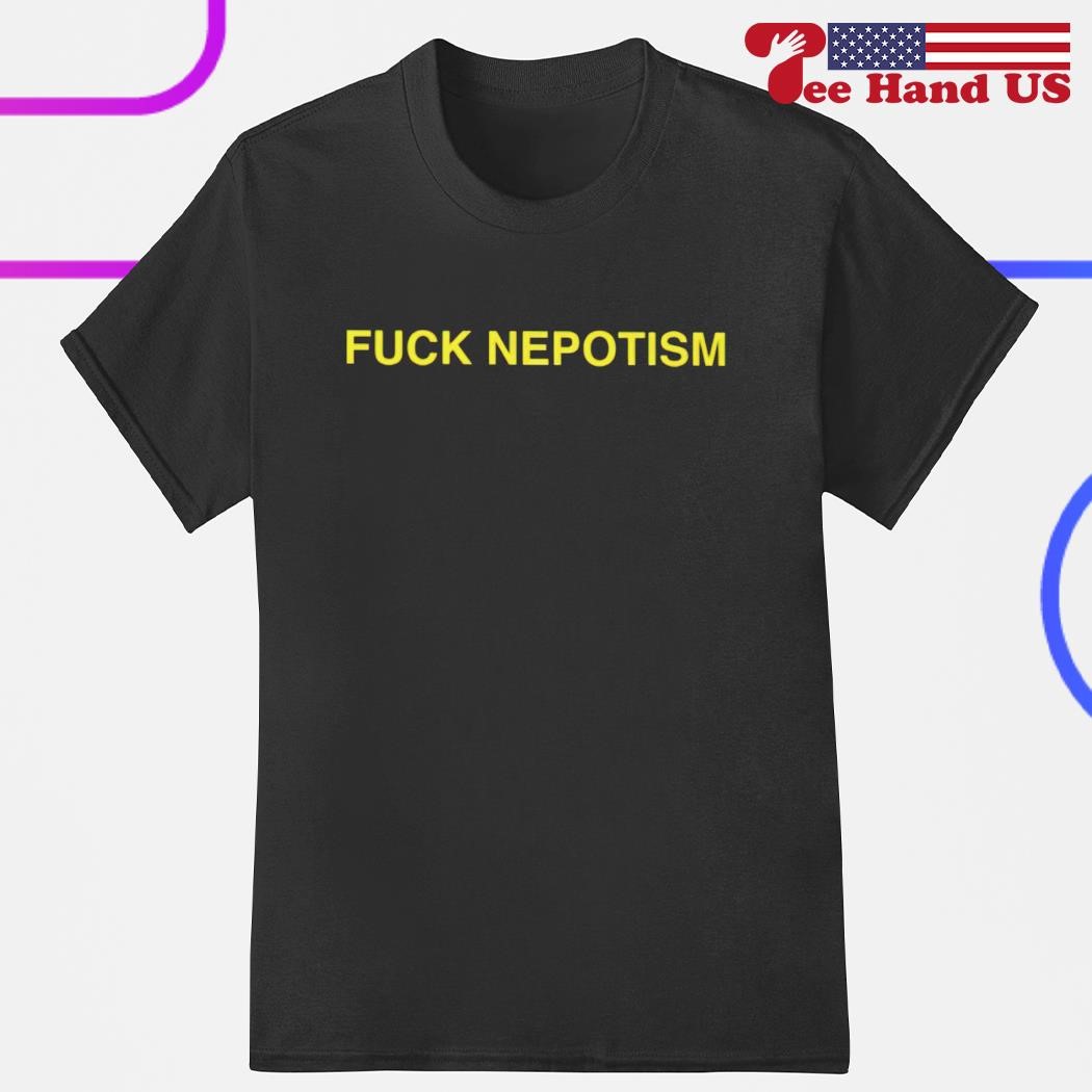 Men's fuck Nepotism shirt
