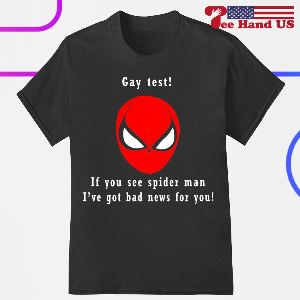 Men's gay test if you see Spider Man i’ve got bad news for you shirt