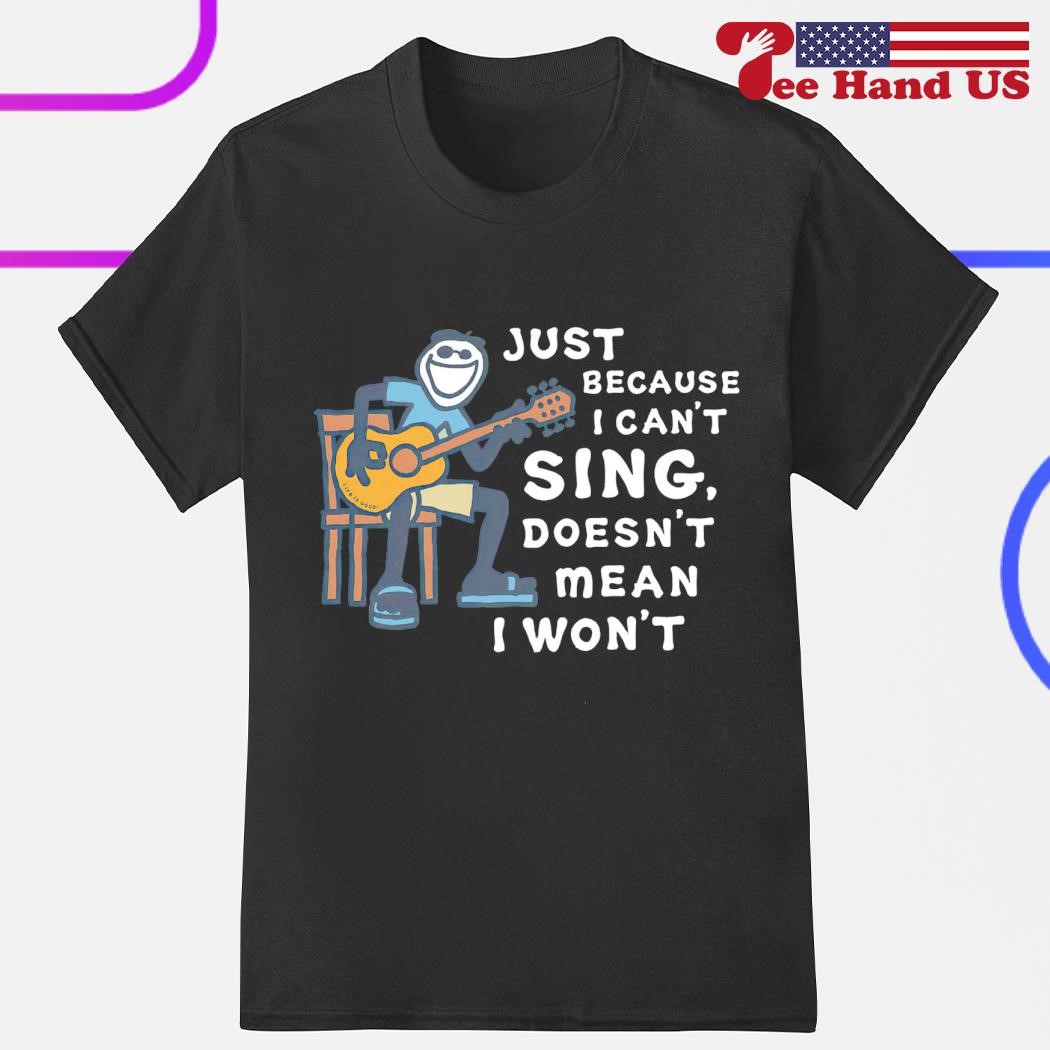 Men's men's Guitar just because i can't sing doesn't mean i won't shirt