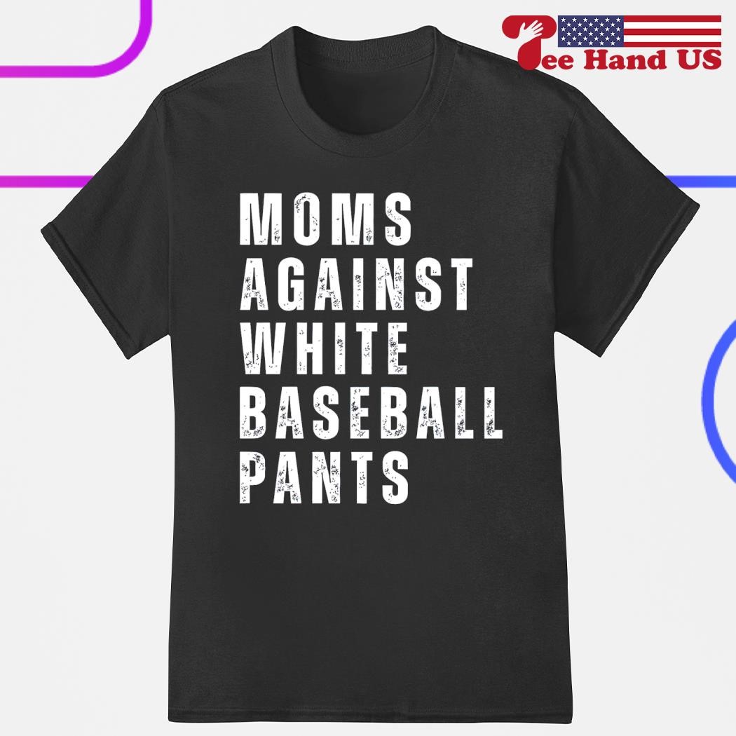 Mom against white baseball pants shirt