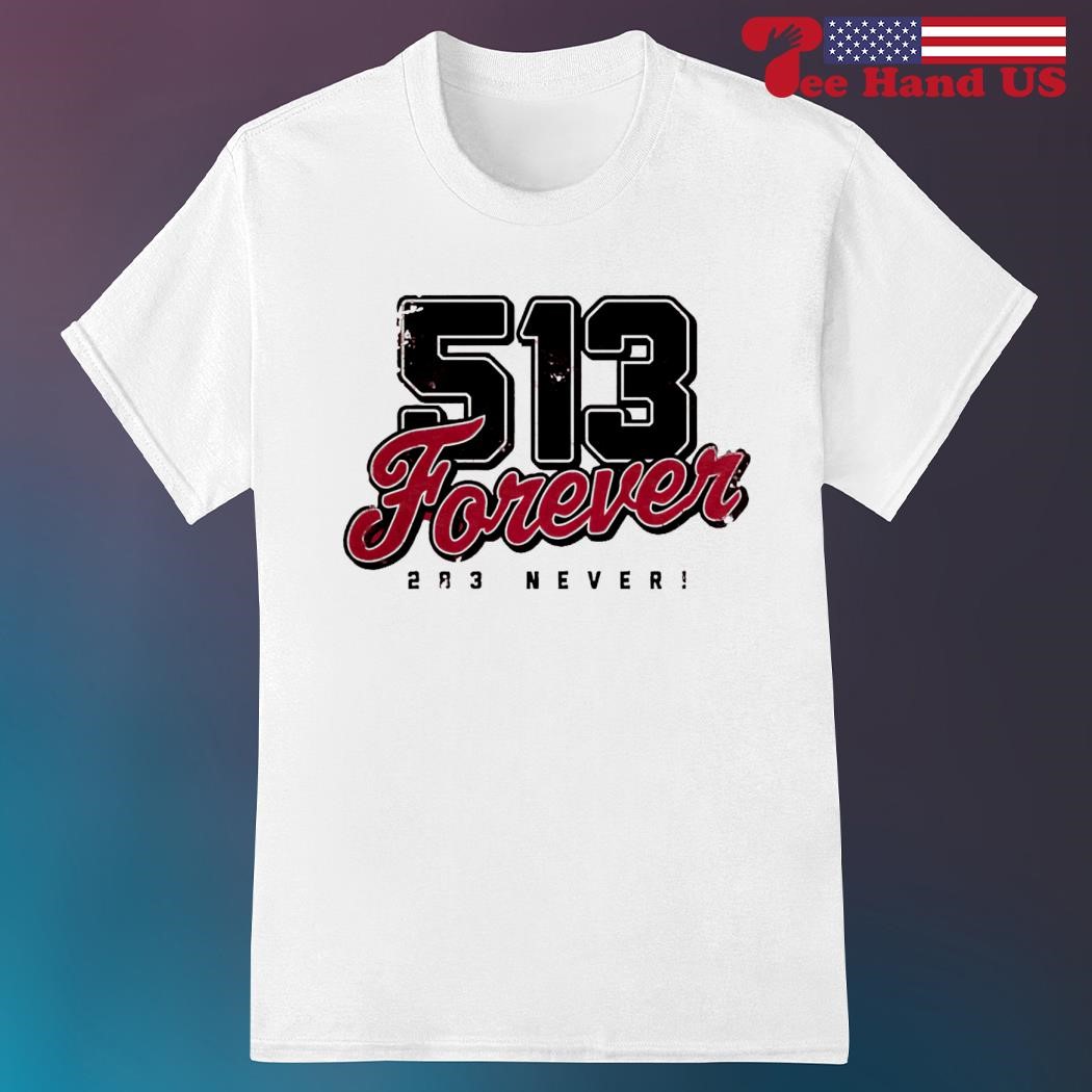 Official 513 forever 283 never shirt