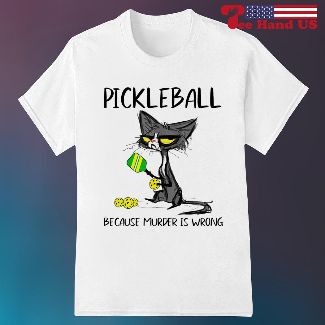 Official cat pickleball because murder is wrong shirt