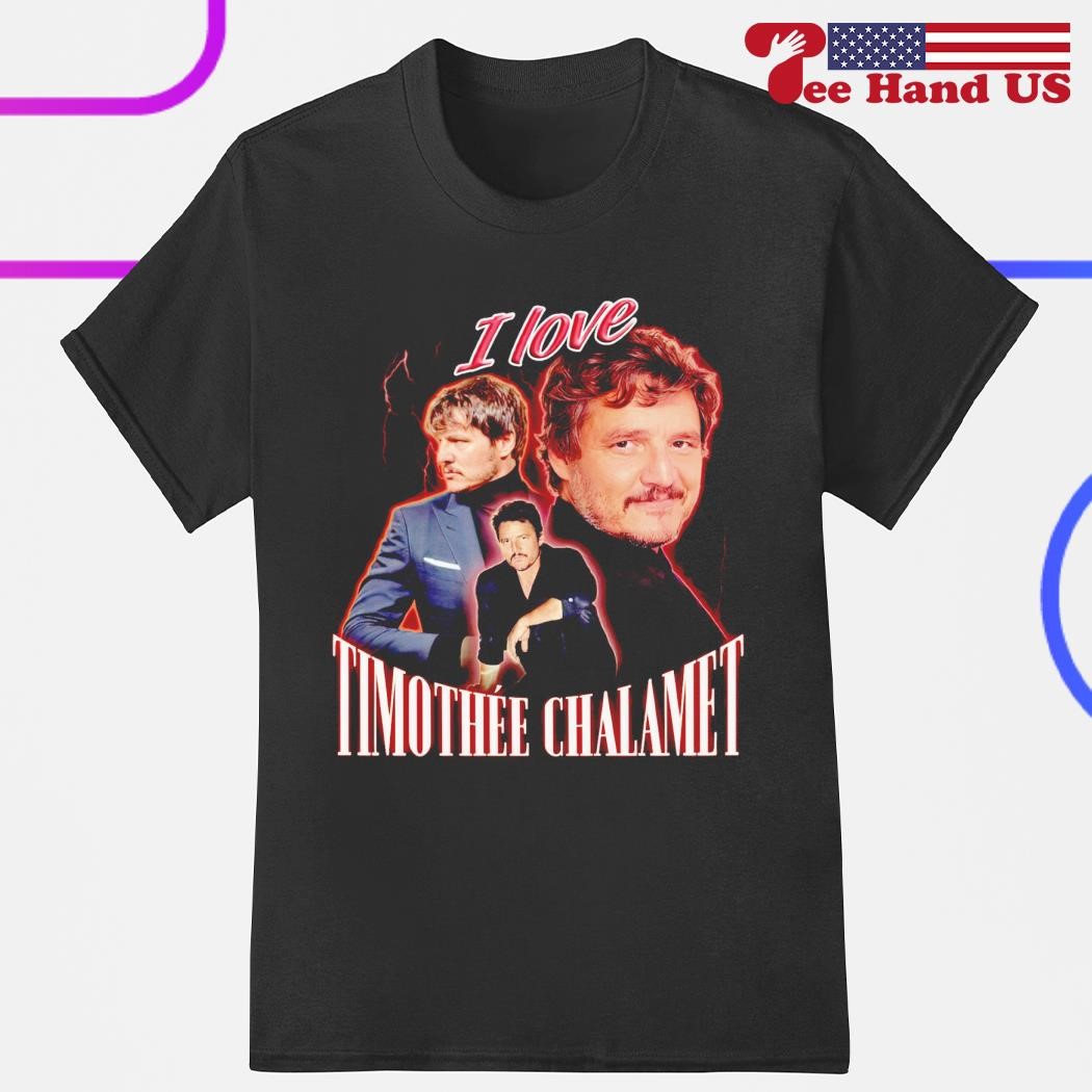 Official i Love Timothee Chalamet Pedro Pascal shirt
