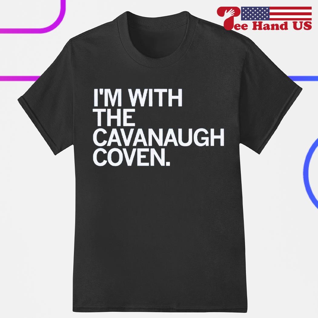 Official i'm with the cavanaugh coven shirt