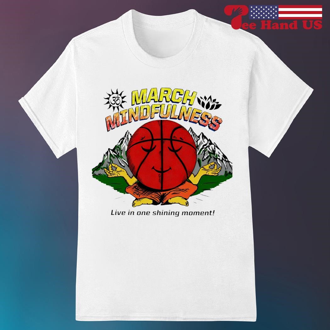 Official march mindfulness live in one shining moment shirt