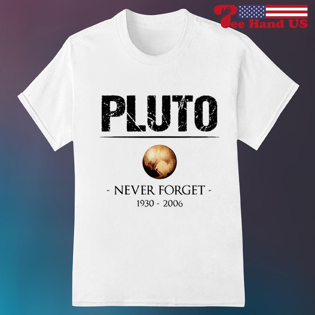 Official never Forget Pluto 1930-2006 shirt