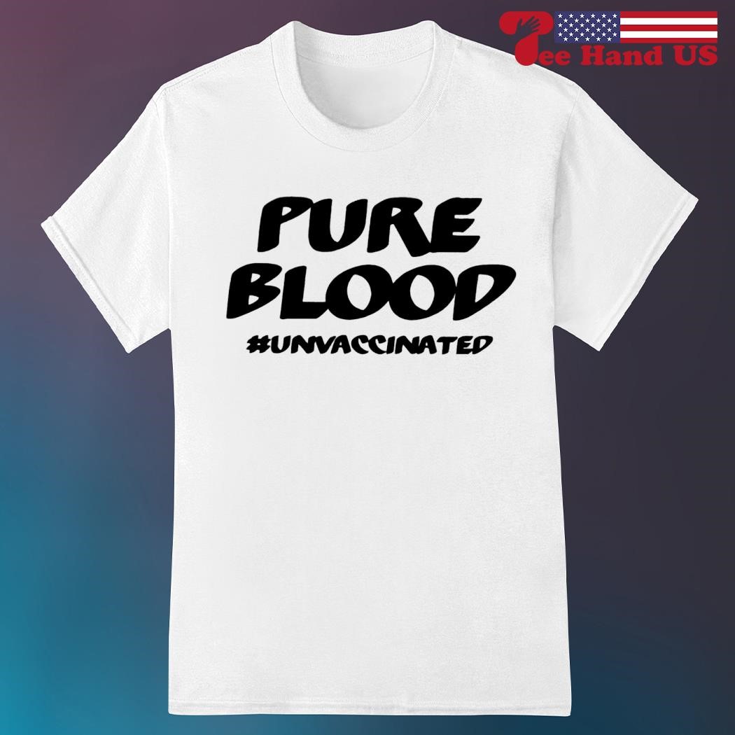 Official pure blood unvaccinated shirt