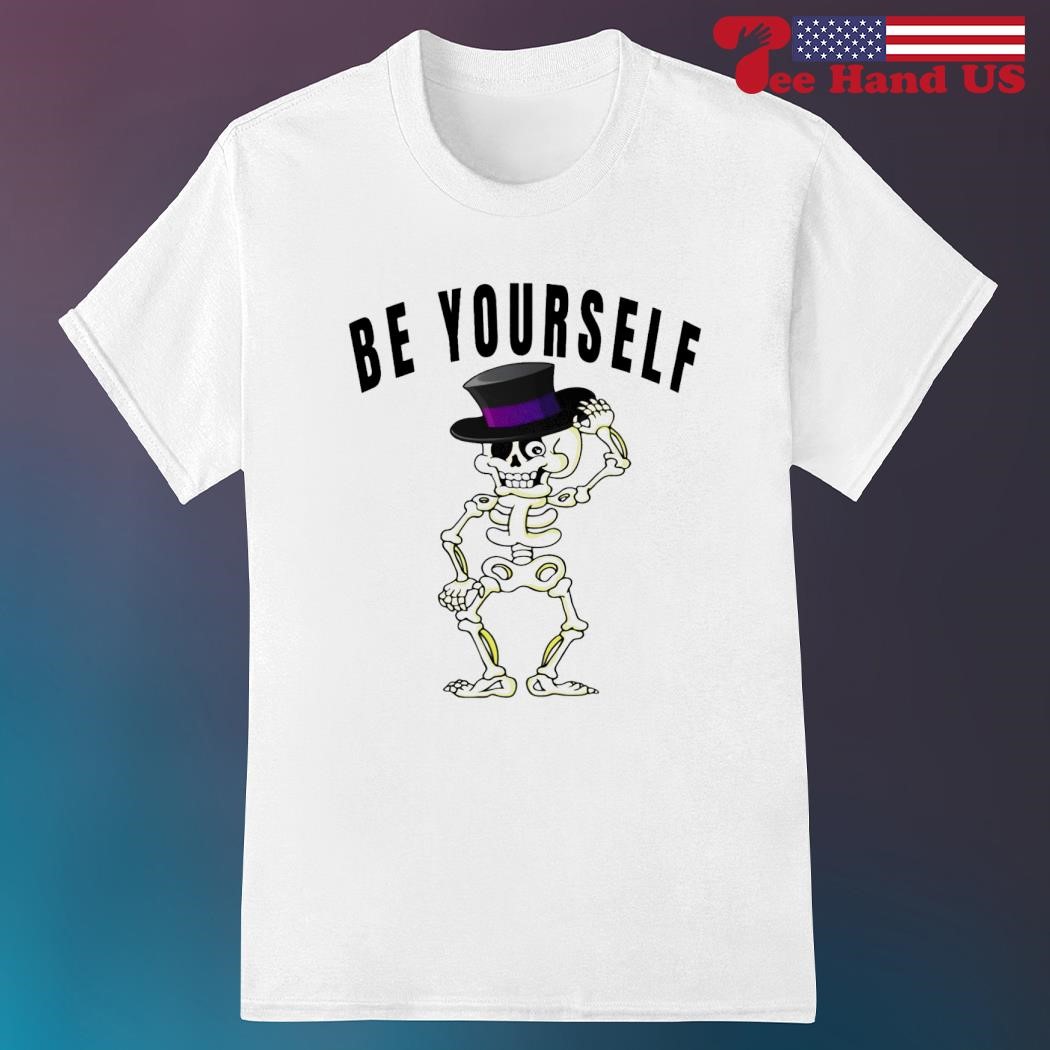 Official skeleton be yourself shirt