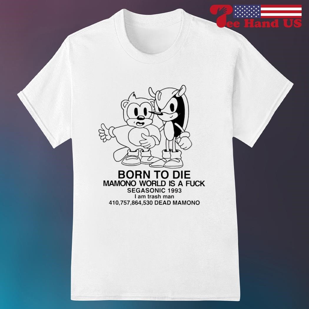 Official sonic born to die mamono world is a fuck shirt