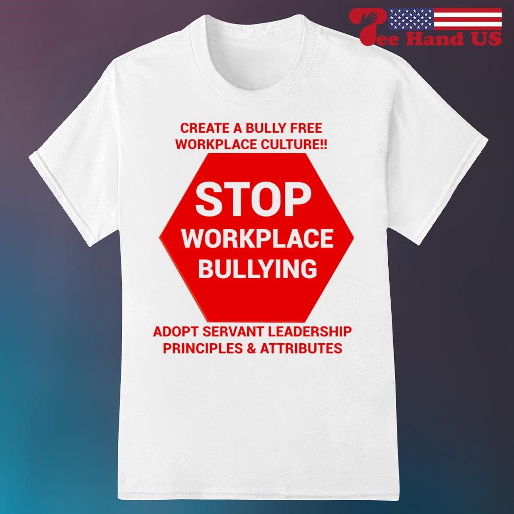 Official stop workplace bullying create a bully free workplace culture shirt