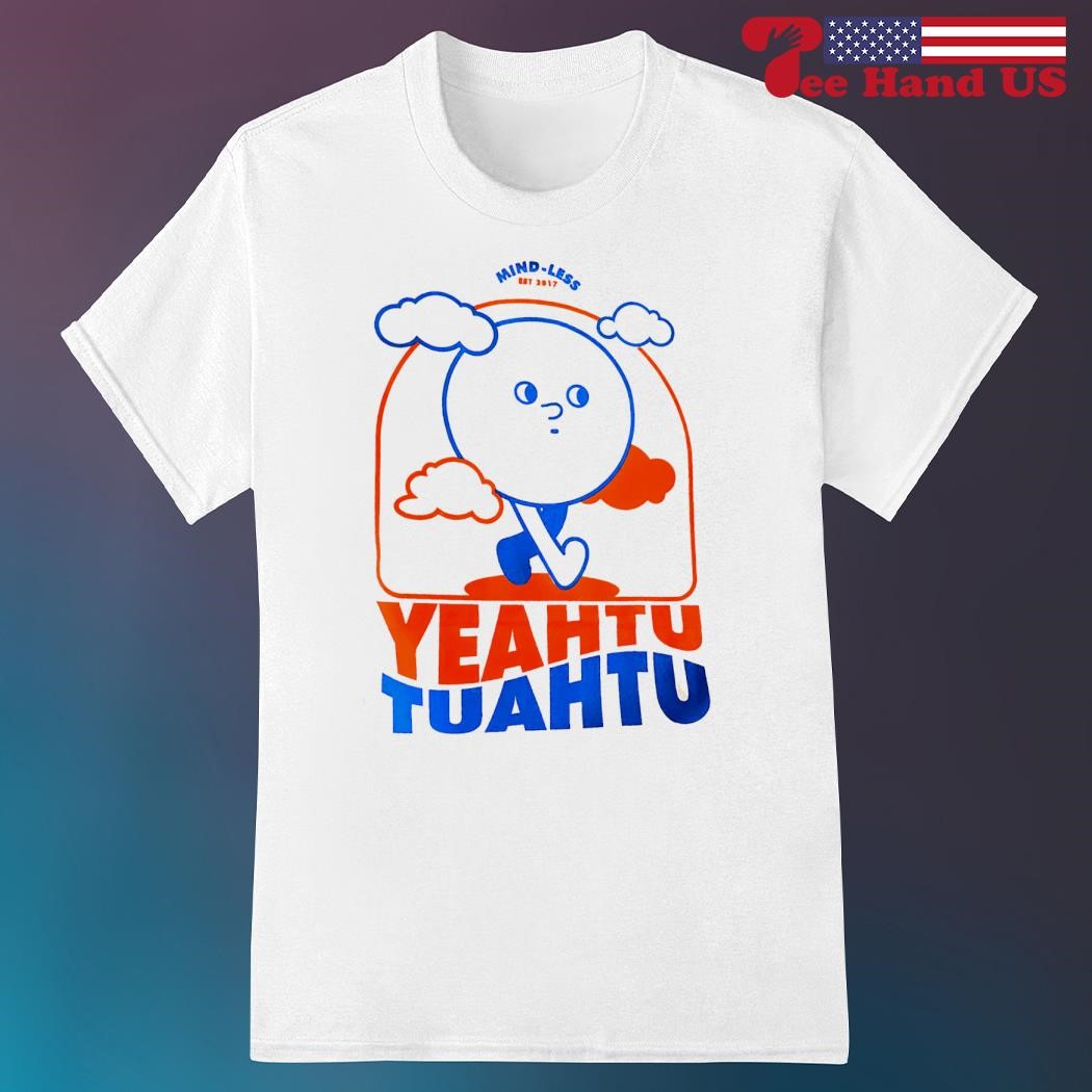Official yeahtu Tuahtu mind less est 2017 shirt