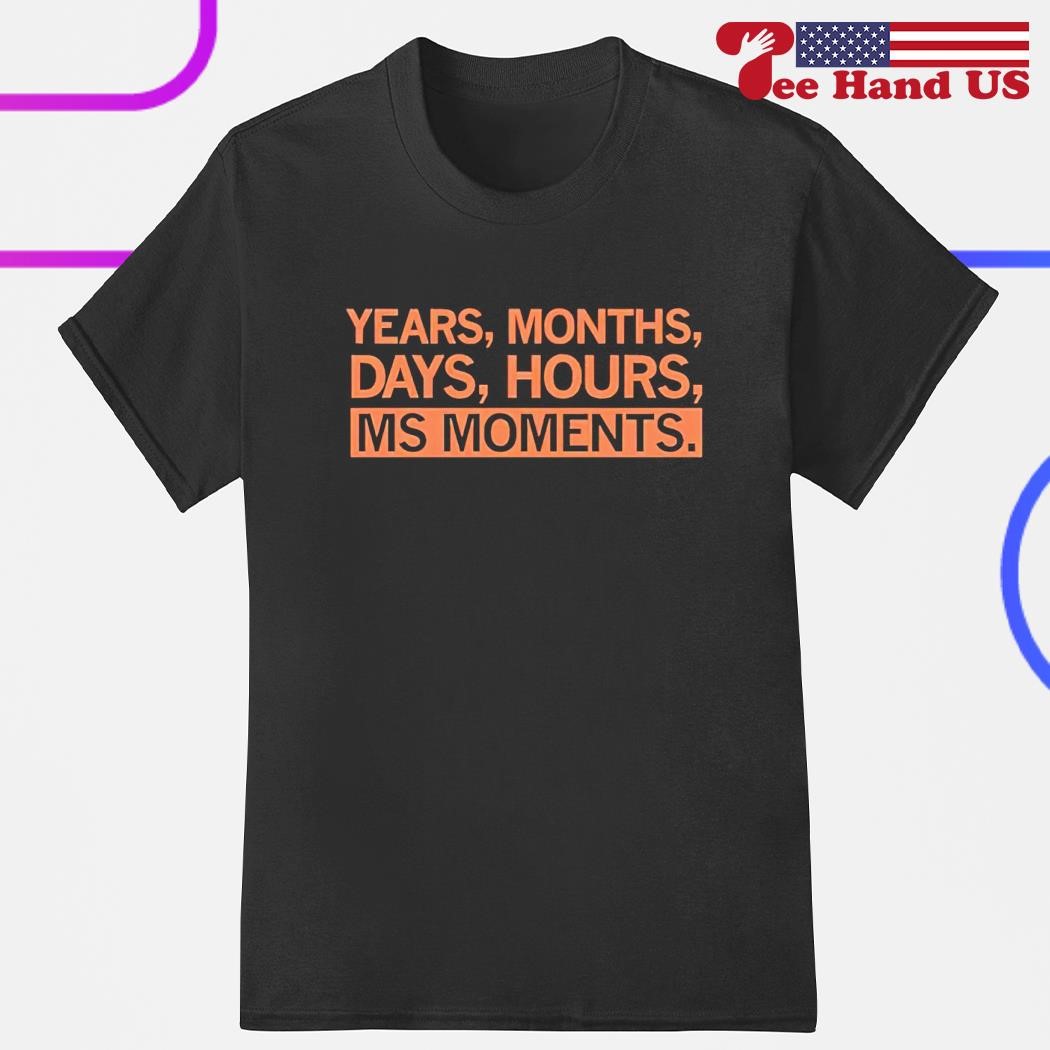 Official years months days hours ms moments shirt