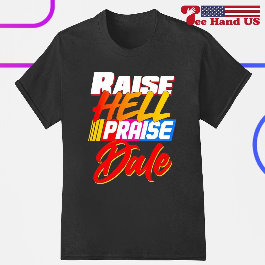 Raise hell praise dale shirt
