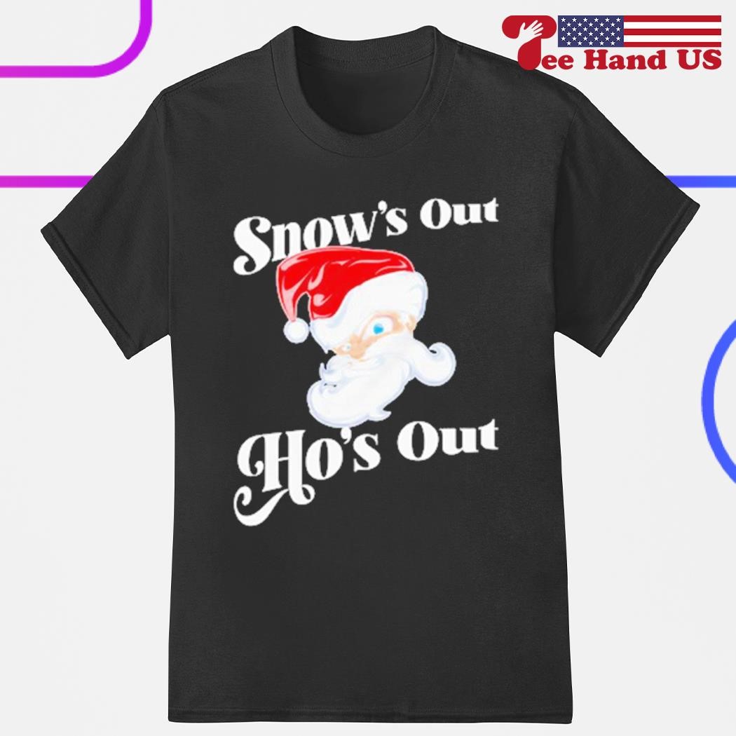 Snow's out ho's out shirt