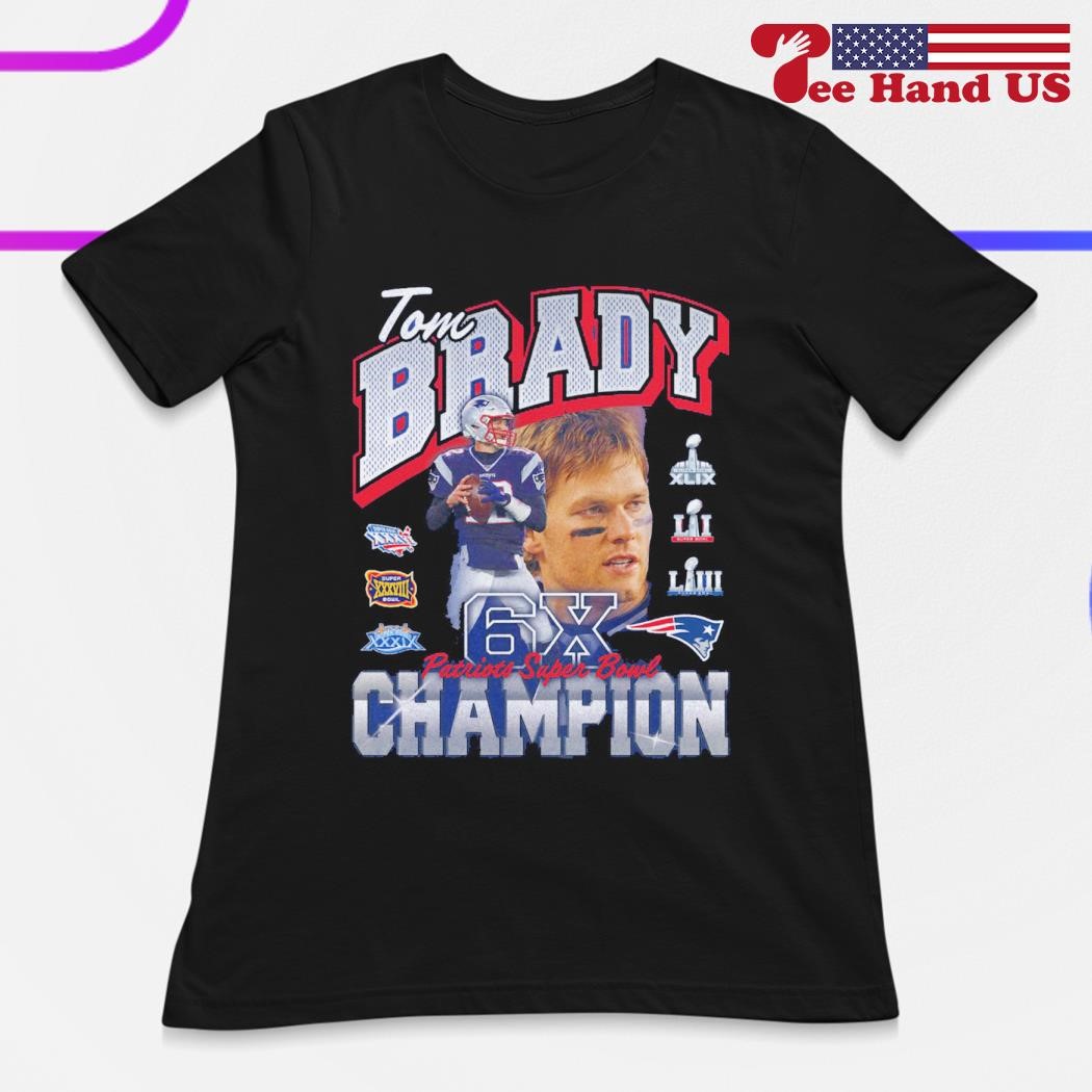 Tom brady new england Patriots six-time super bowl champion 2023 shirt,  hoodie, sweater, long sleeve and tank top