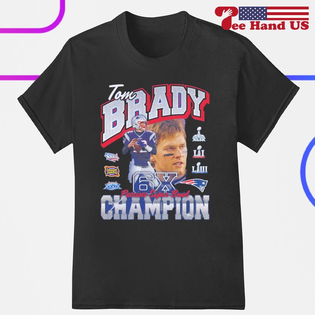 Official tom Brady New England Patriots Six-Time Super Bowl Champion T- Shirts, hoodie, tank top, sweater and long sleeve t-shirt