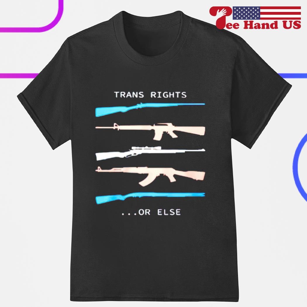 Trans right or else guns shirt