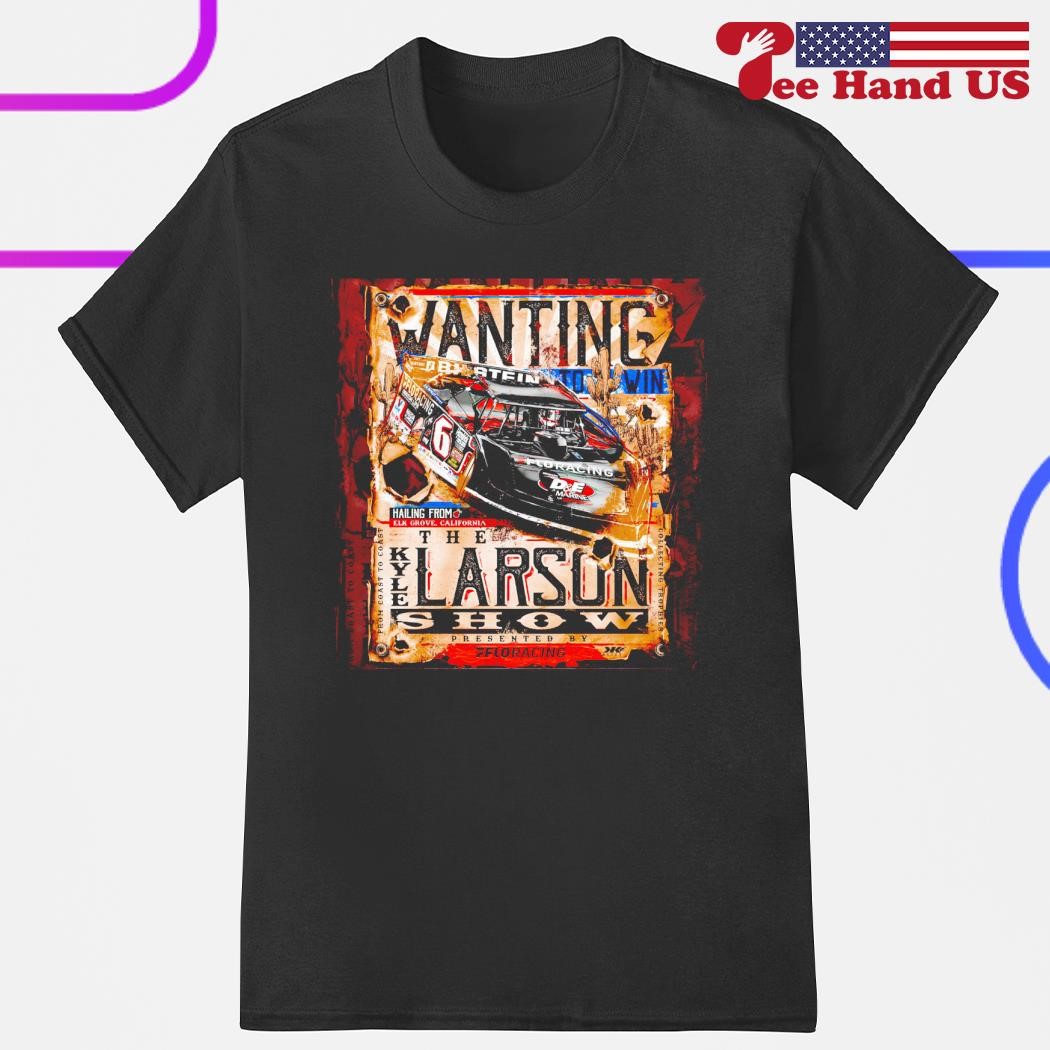 Wanting Kyle Larson show presented by Floracing shirt