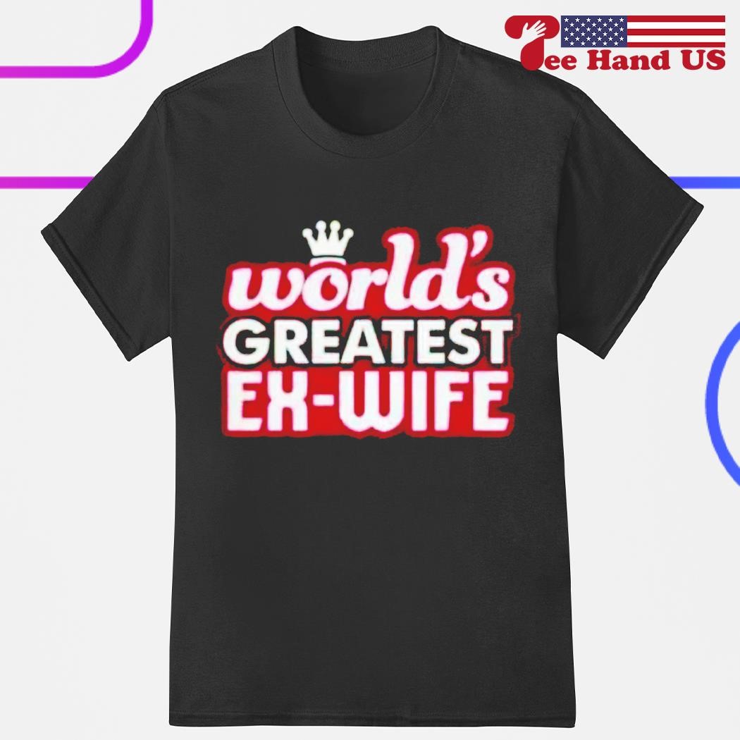 World's greatest ex-wife shirt