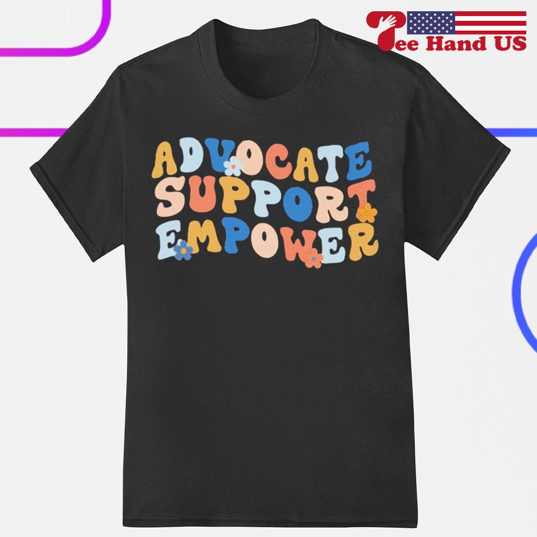 Advocate support empower shirt