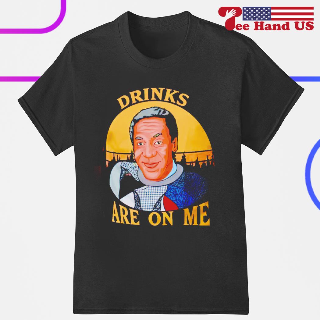 Bill Cosby drinks are on me shirt