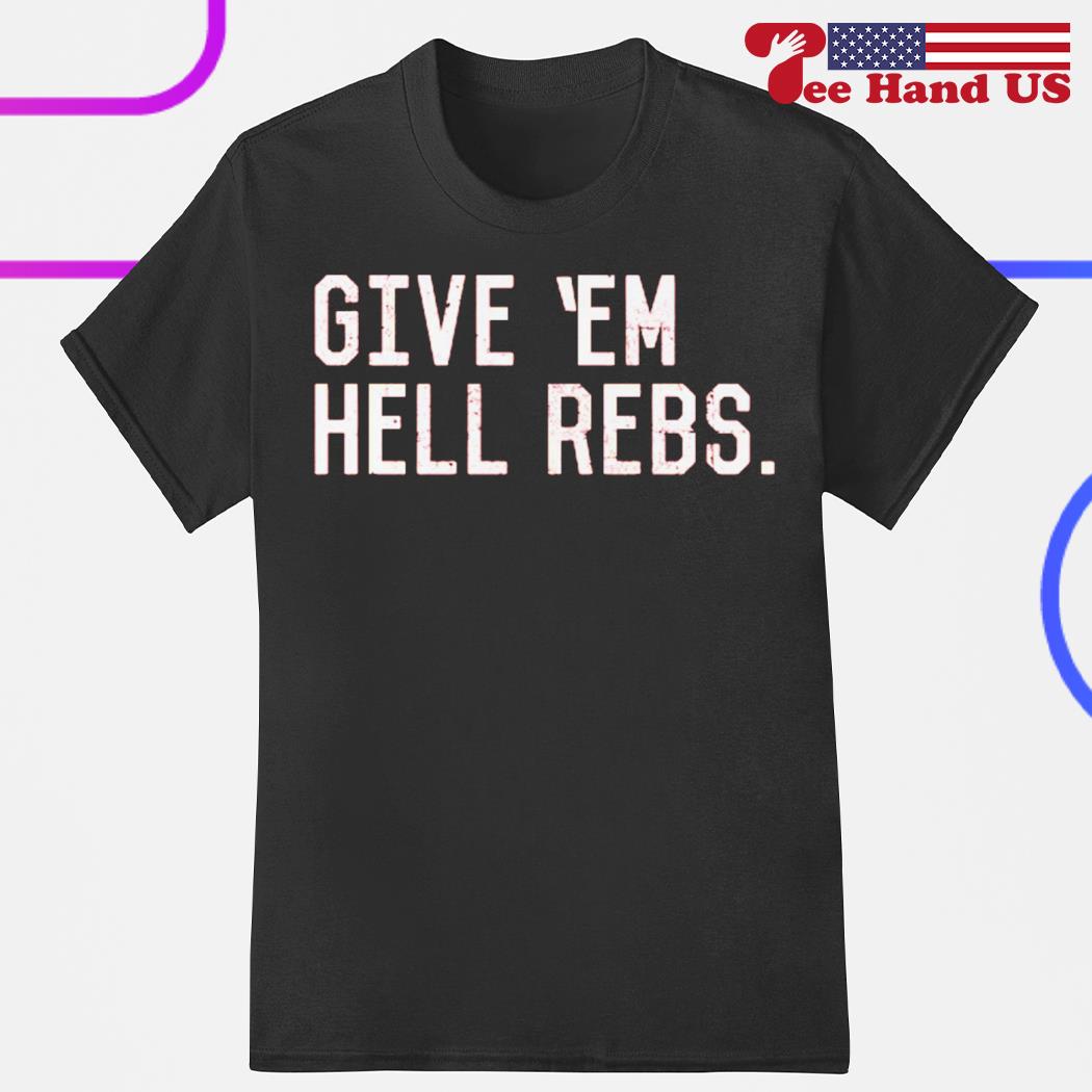 Give 'em hell rebs shirt