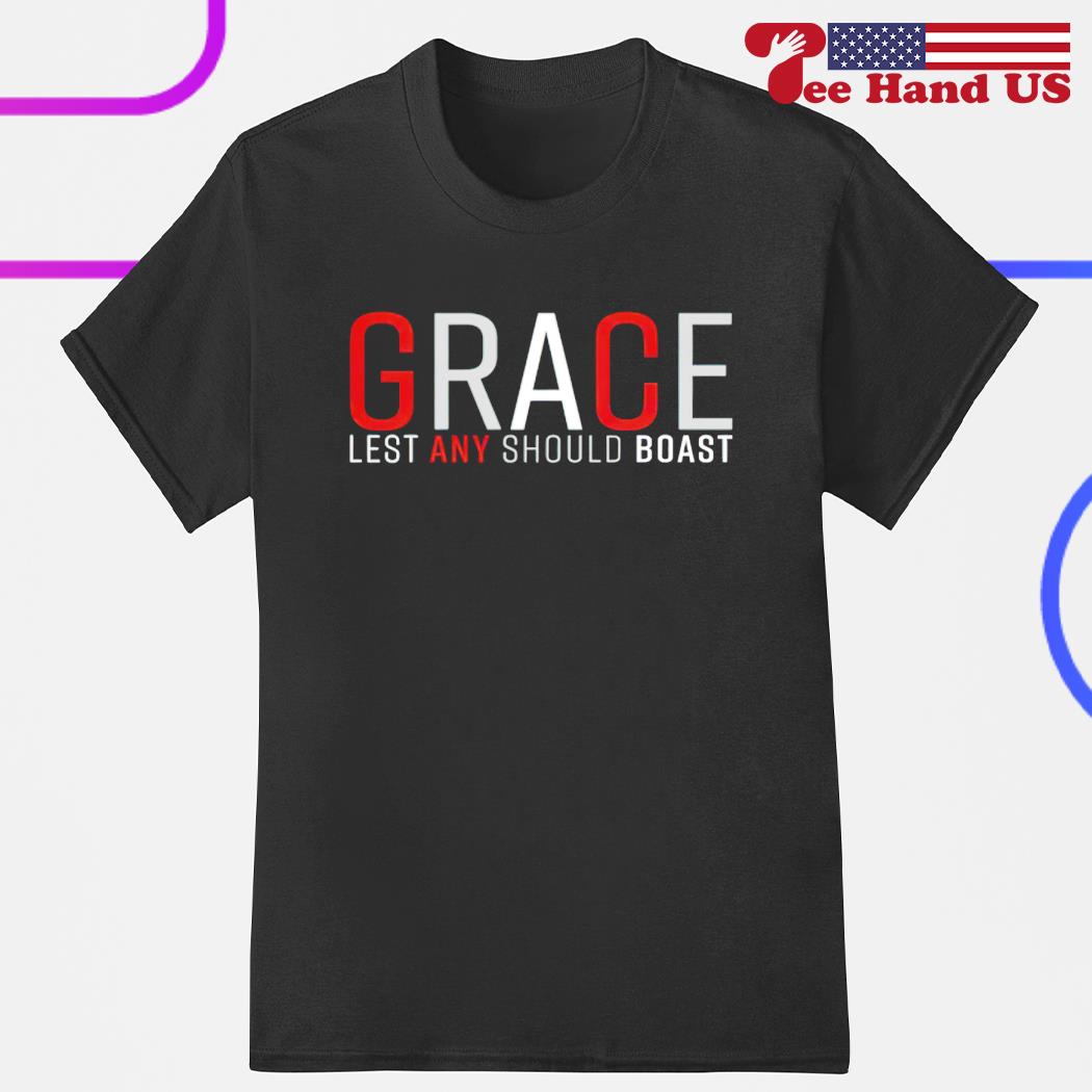 Grace lest any should boast shirt