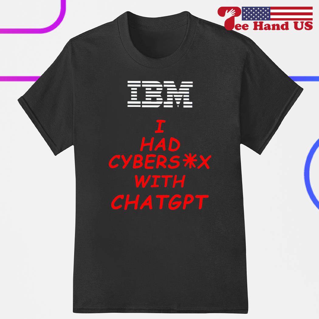 IBM i had cybersex with chatgpt shirt