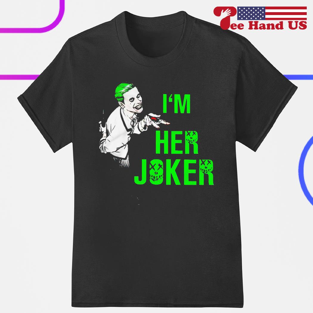 I'm her Joker shirt