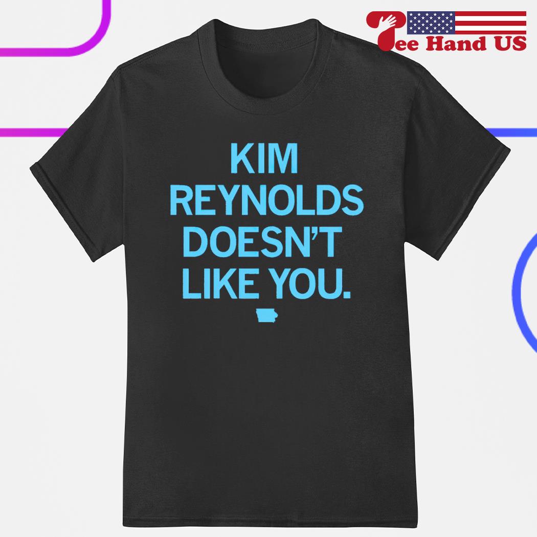 Kim Reynolds doesn't like you shirt