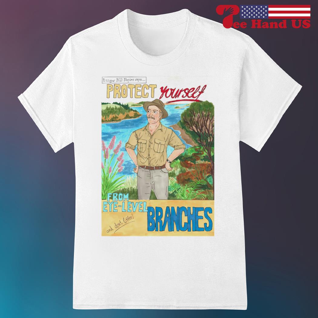 Official bill Napier national park protect yourself from eye-level branches shirt