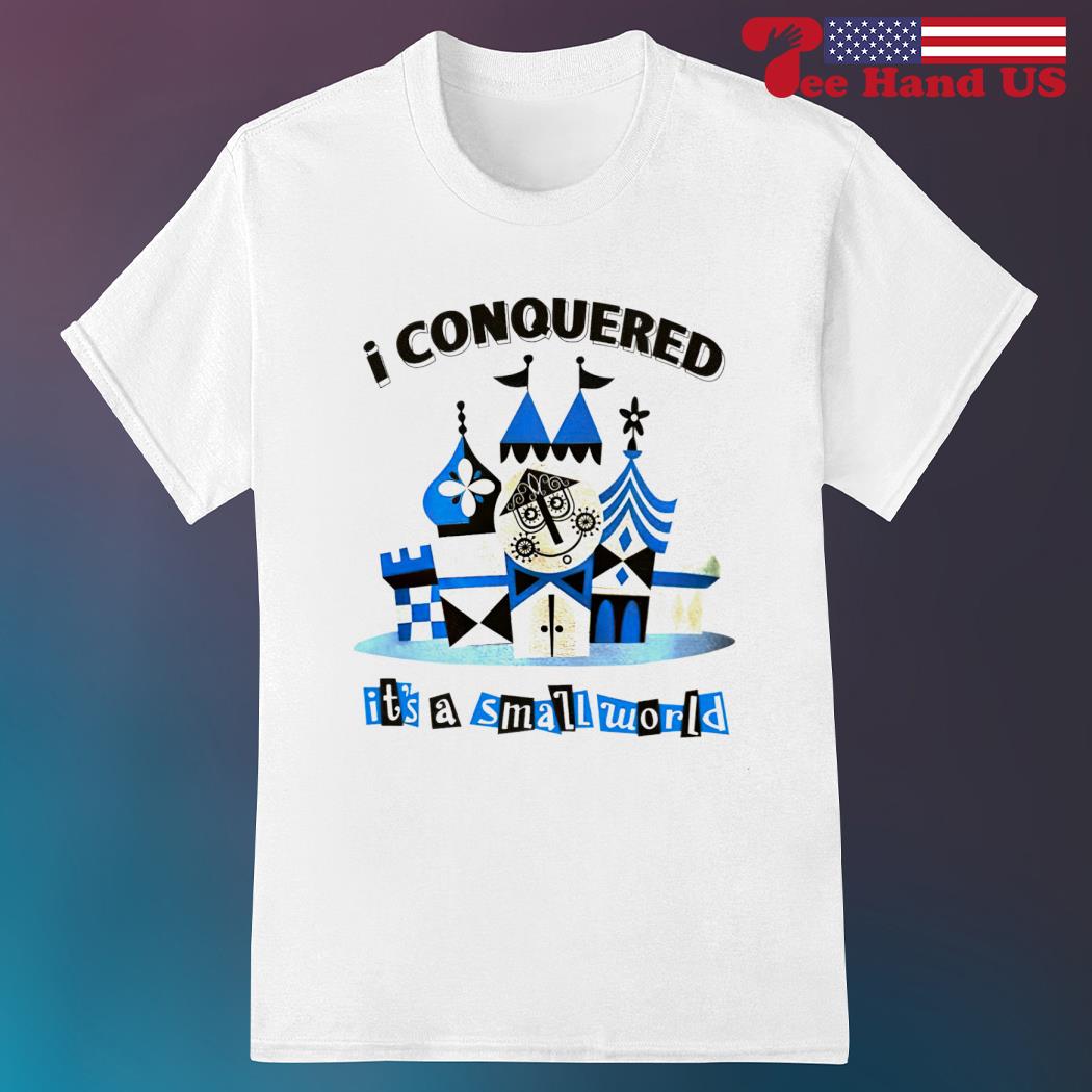 Official I conquered it s a small world shirt