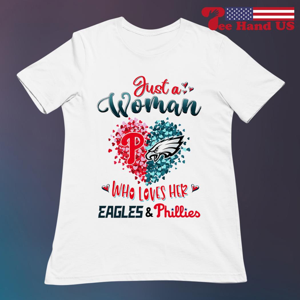 Official just a woman who loves her Eagles and Phillies shirt, hoodie,  sweater, long sleeve and tank top