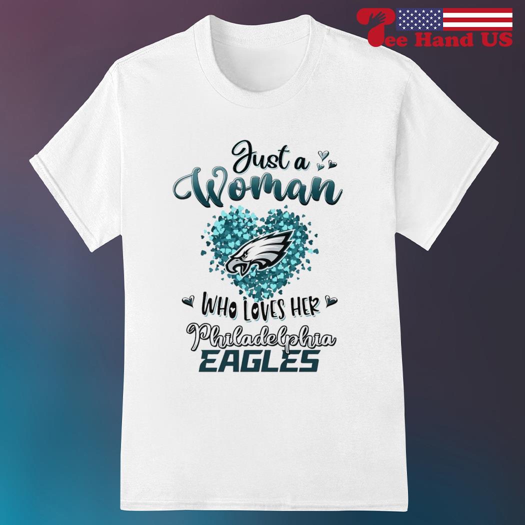 Just a women who loves her Philadelphia eagles 2023 shirt, hoodie, sweater  and long sleeve