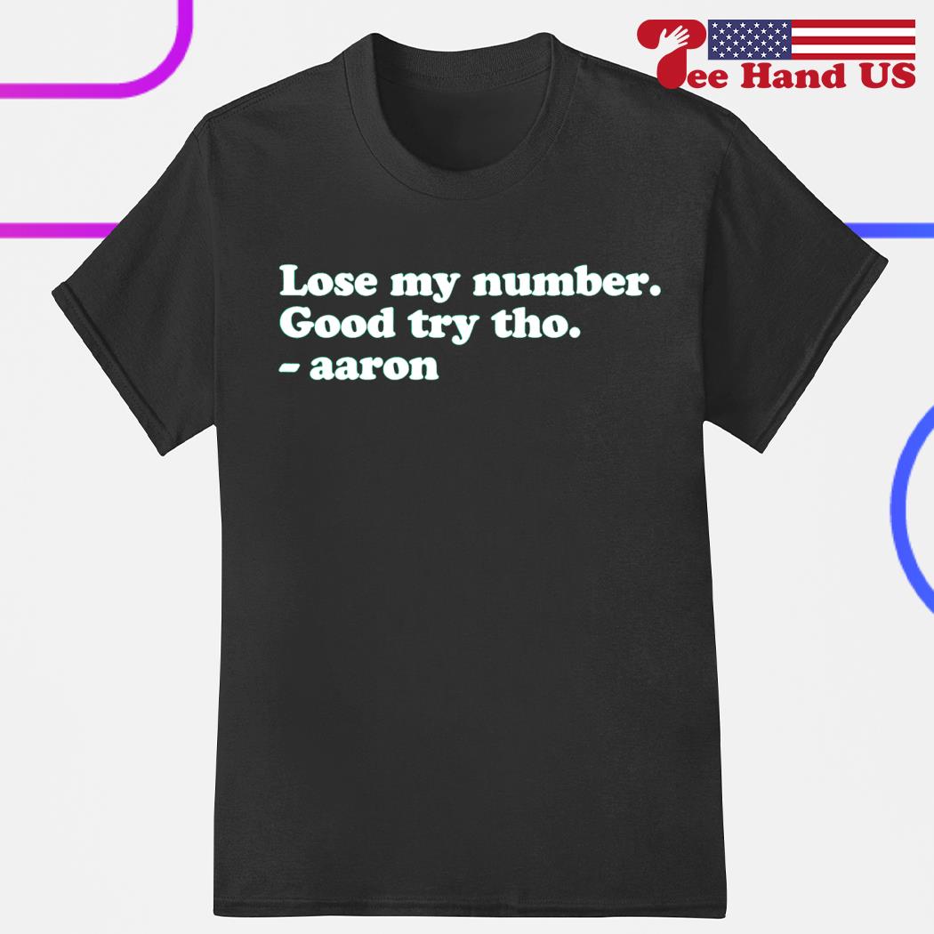 Official lose my number good try tho Aaron shirt