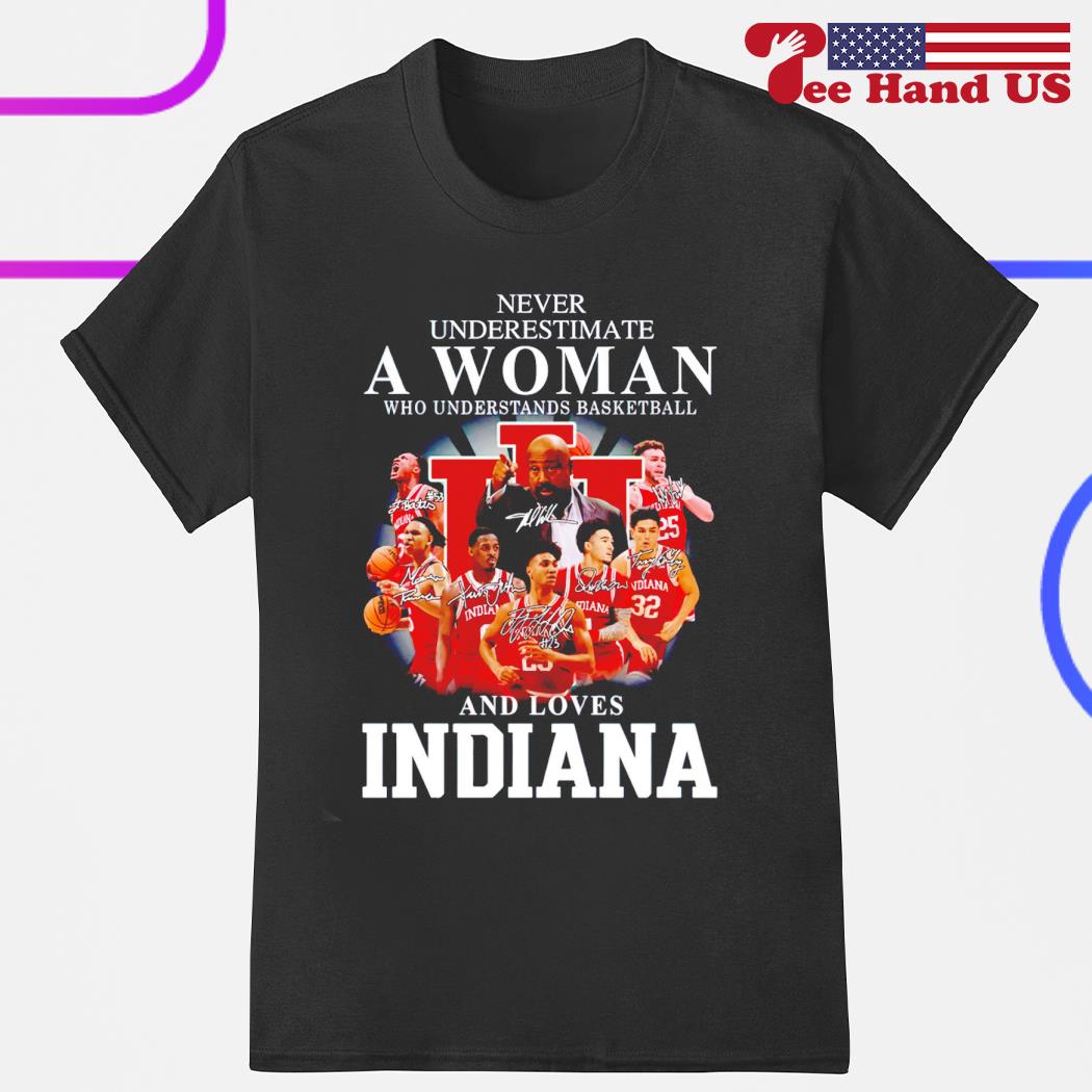 Official never underestimate a woman who understands basketball and loves Indiana signatures shirt
