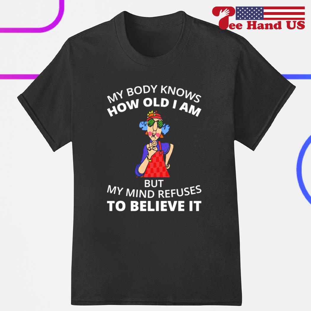 Official old lady my body knows how old i am but my mind refuses to believe it shirt