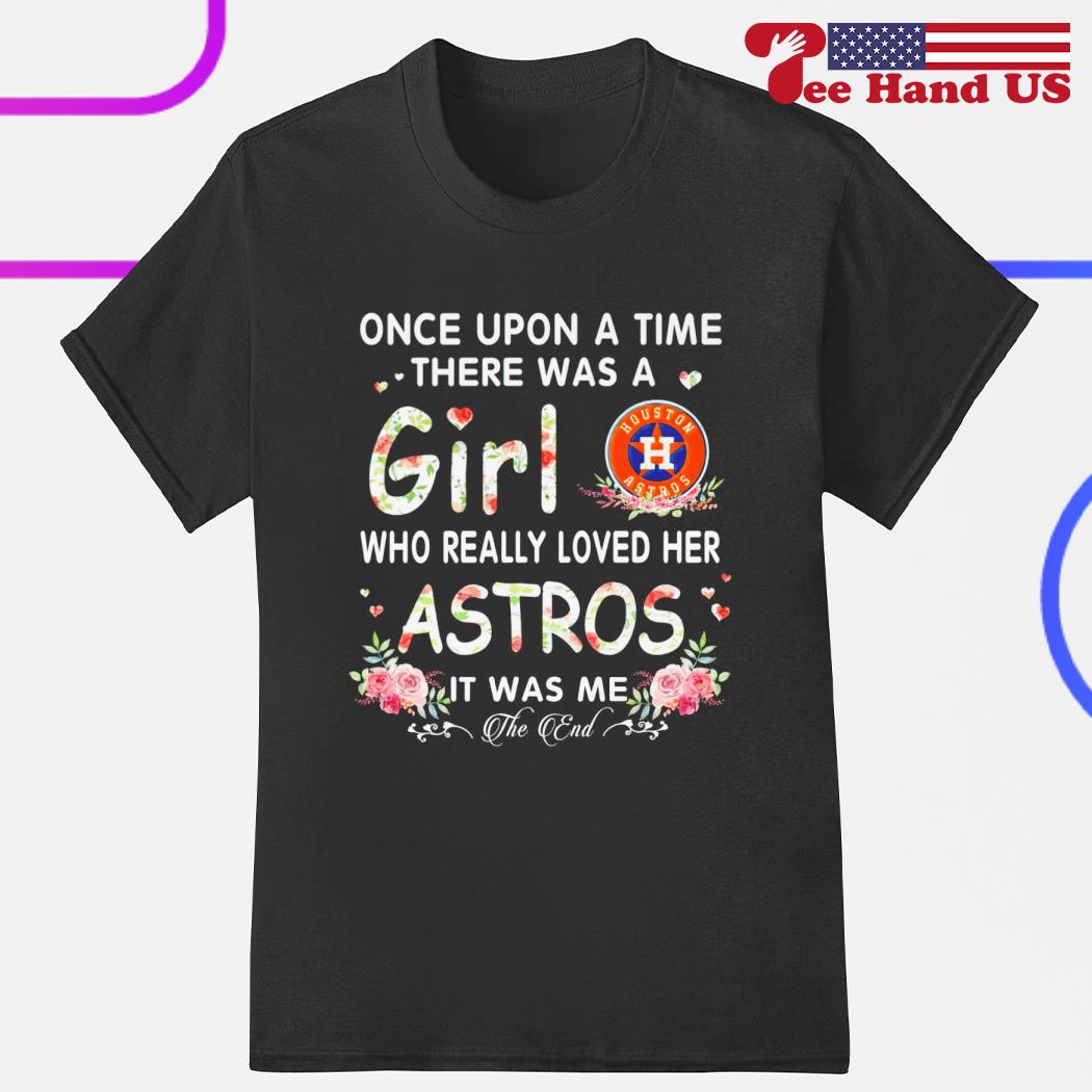 Official once upon a time there was a girl who really loved her Astros it was me shirt