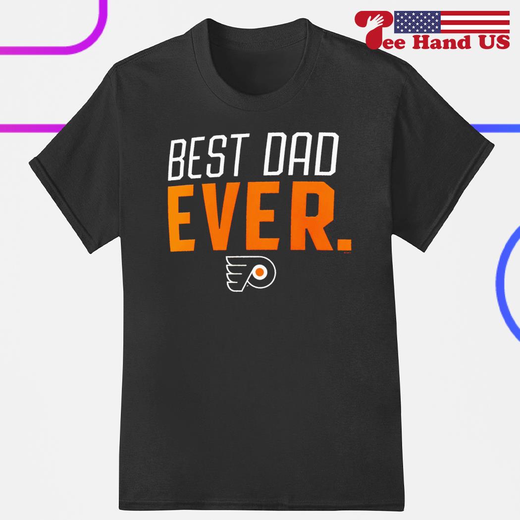 Philadelphia Flyers Best Dad Ever 2023 shirt, hoodie, sweater and