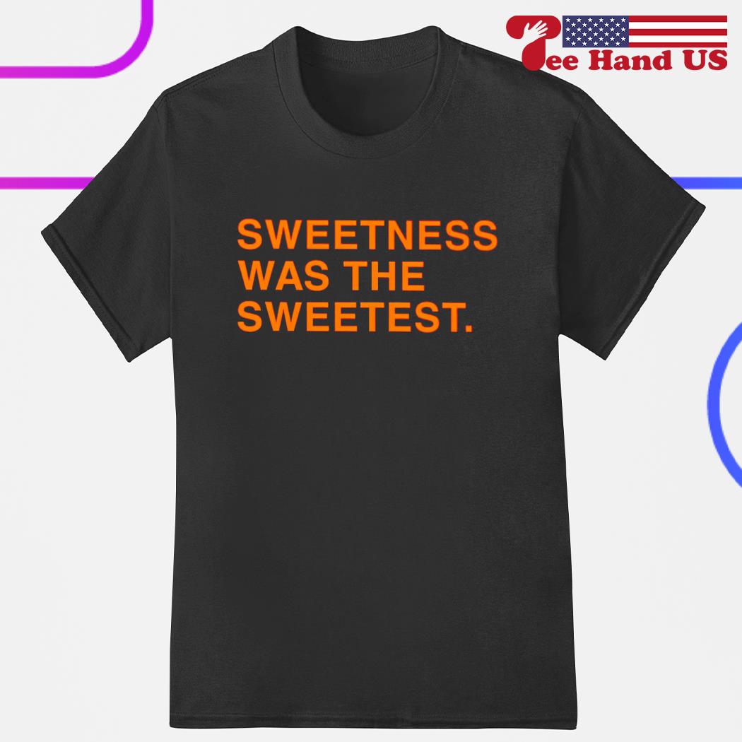 Official sweetness was the sweetest shirt
