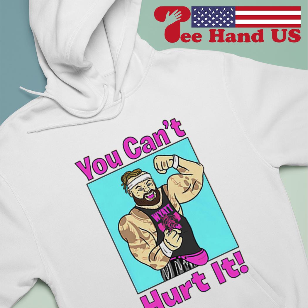 Official wWE Bray Wyatt you can't hurt it shirt, hoodie, sweater, long  sleeve and tank top