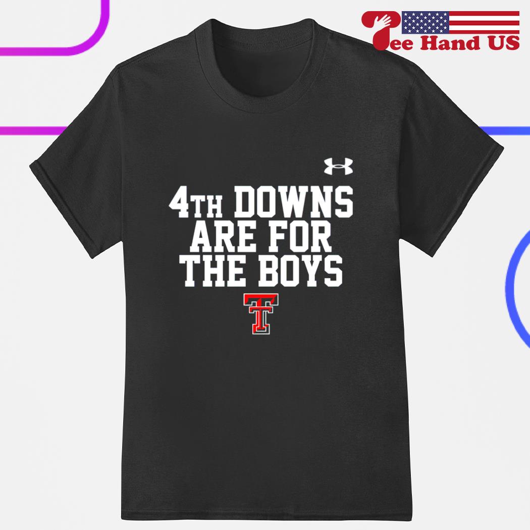 Texas Tech Red Raiders men's basketball 4th downs are for the boys shirt