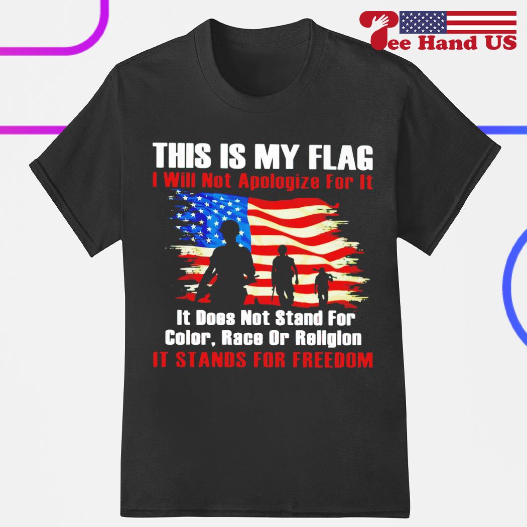 Veteran this is my flag i will not apologize for it shirt