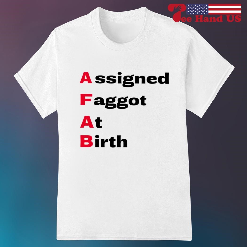 AFAB assigned faggot at birth shirt